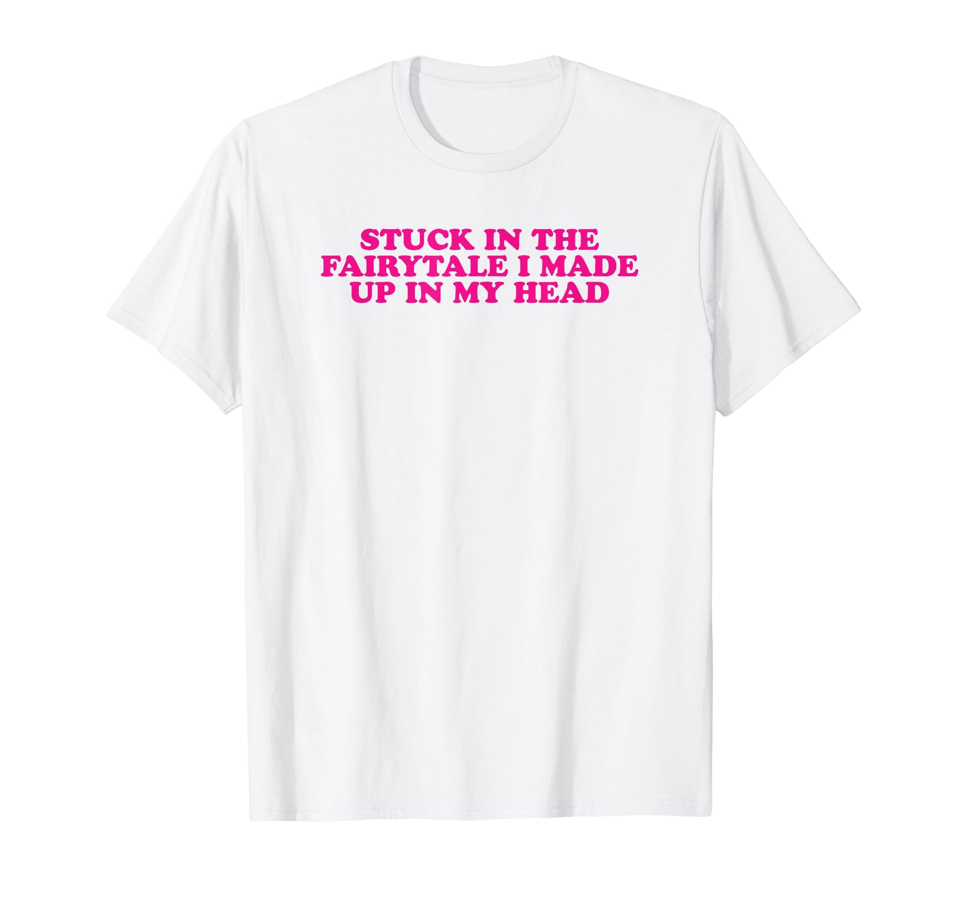Stuck Fairytale I Made Up My Head T-Shirt - Aesthetic Graphic for Adults - T-Shirt, Sweatshirt, Hoodie