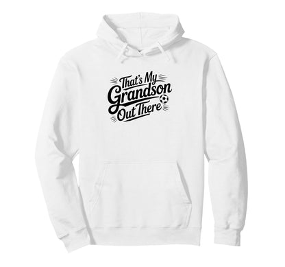 Thats My Grandson Out There Soccer Hoodie - Graphic Print Men Women - T-Shirt, Sweatshirt, Hoodie