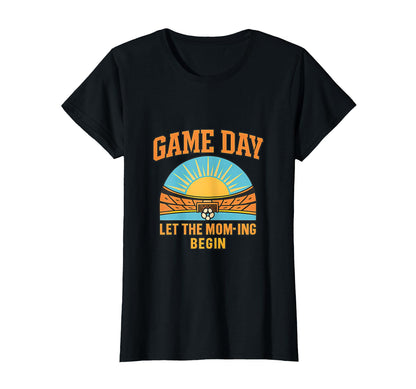 Game Day Let Mom Ing Begin Soccer T-Shirt - Unique Graphic for Adults - T-Shirt, Sweatshirt, Hoodie