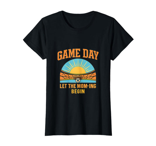 Game Day Let Mom Ing Begin Soccer T-Shirt - Unique Graphic for Adults - T-Shirt, Sweatshirt, Hoodie