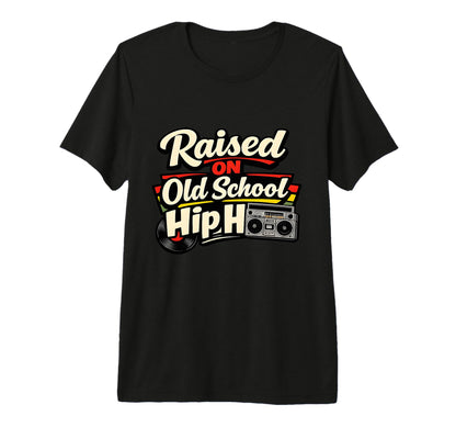 Raised Old School Hip Hop Music Lover Tri T-Shirt - Graphic Print Unisex - T-Shirt, Sweatshirt, Hoodie