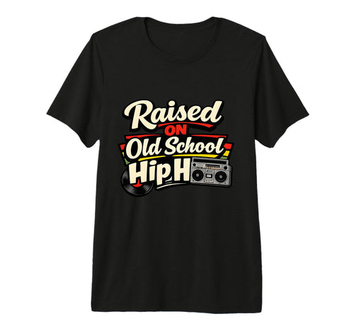 Raised Old School Hip Hop Music Lover Tri T-Shirt - Graphic Print Unisex - T-Shirt, Sweatshirt, Hoodie