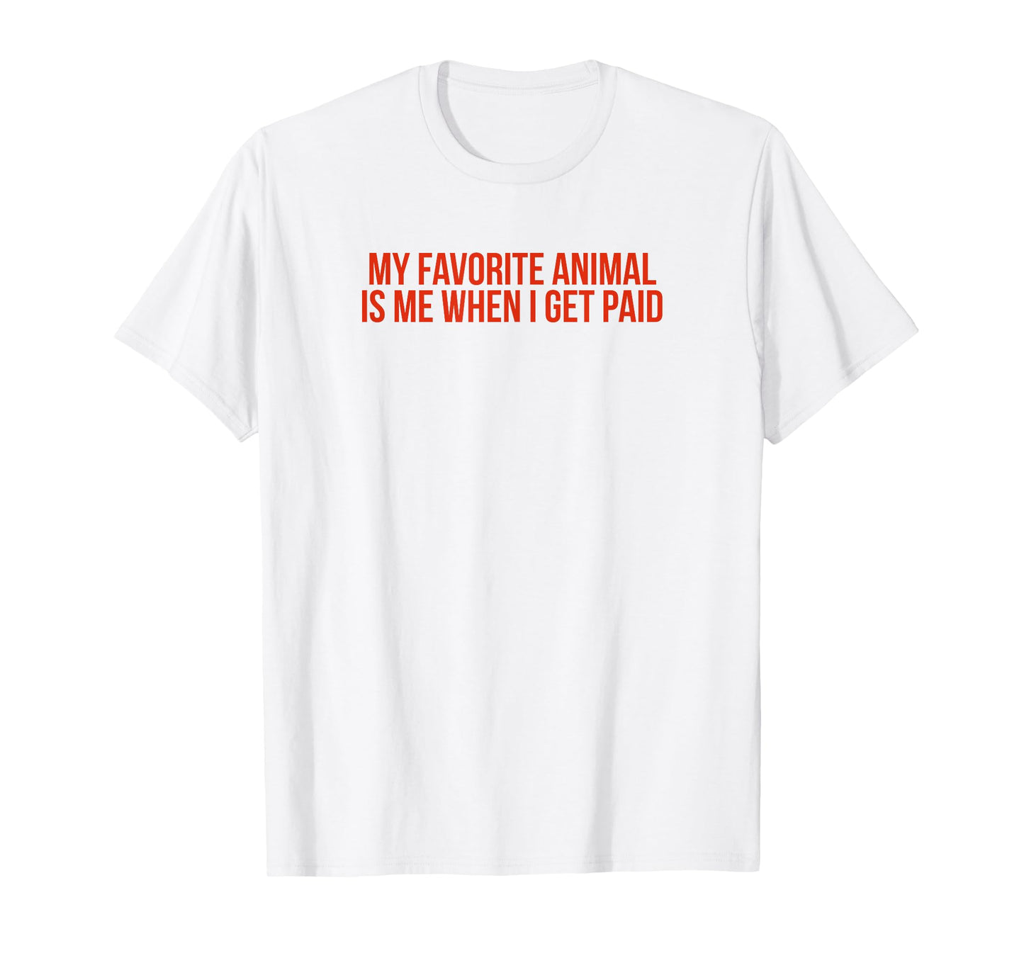 My Favorite Animal Is Me When I Get T-Shirt - Minimalist Print Men Women - T-Shirt, Sweatshirt, Hoodie