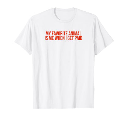 My Favorite Animal Is Me When I Get T-Shirt - Minimalist Print Men Women - T-Shirt, Sweatshirt, Hoodie