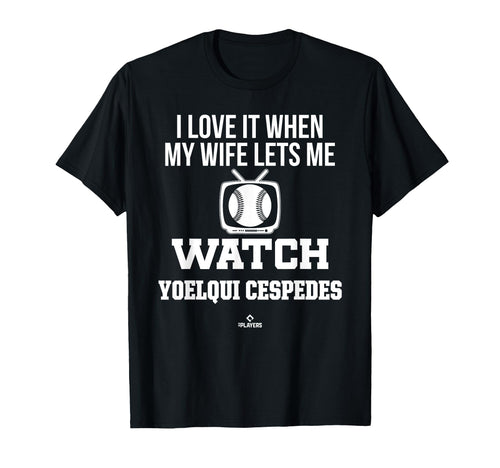 My Wife Lets Me Watch Yoelqui Cespedes T-Shirt - Unique Graphic Unisex - T-Shirt, Sweatshirt, Hoodie