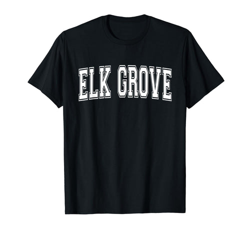 Elk Grove Ca California Usa Sports T-Shirt - Novelty Apparel Men Women - T-Shirt, Sweatshirt, Hoodie