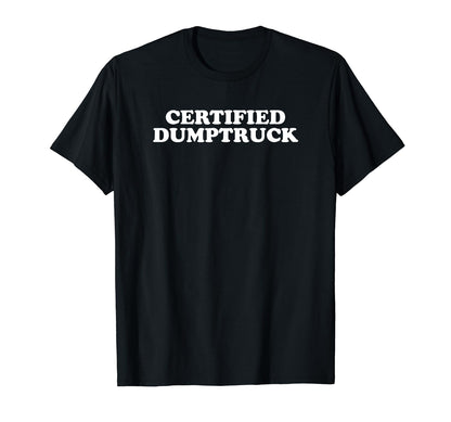 Certified Dumptruck Funny Y2K Aesthetic T-Shirt - Trendy Graphic Unisex - T-Shirt, Sweatshirt, Hoodie