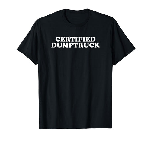 Certified Dumptruck Funny Y2K Aesthetic T-Shirt - Trendy Graphic Unisex - T-Shirt, Sweatshirt, Hoodie