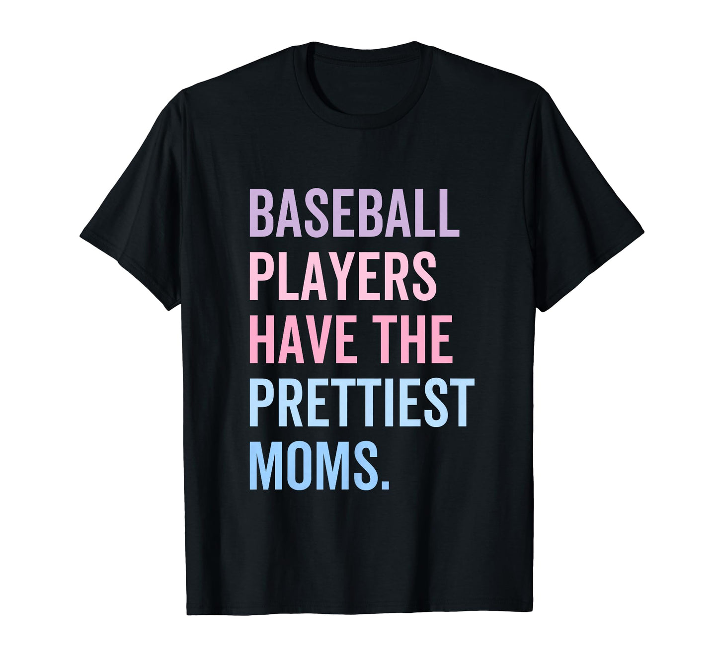 Baseball Players Have Prettiest Moms T-Shirt - Streetwear Style for Adults - T-Shirt, Sweatshirt, Hoodie