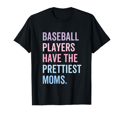Baseball Players Have Prettiest Moms T-Shirt - Streetwear Style for Adults - T-Shirt, Sweatshirt, Hoodie