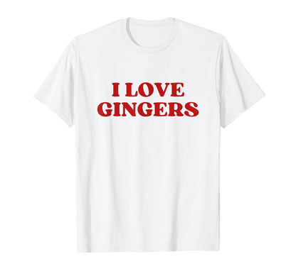 I Love Gingers Y2K Aesthetic T-Shirt - Fun Novelty Design Unisex - T-Shirt, Sweatshirt, Hoodie