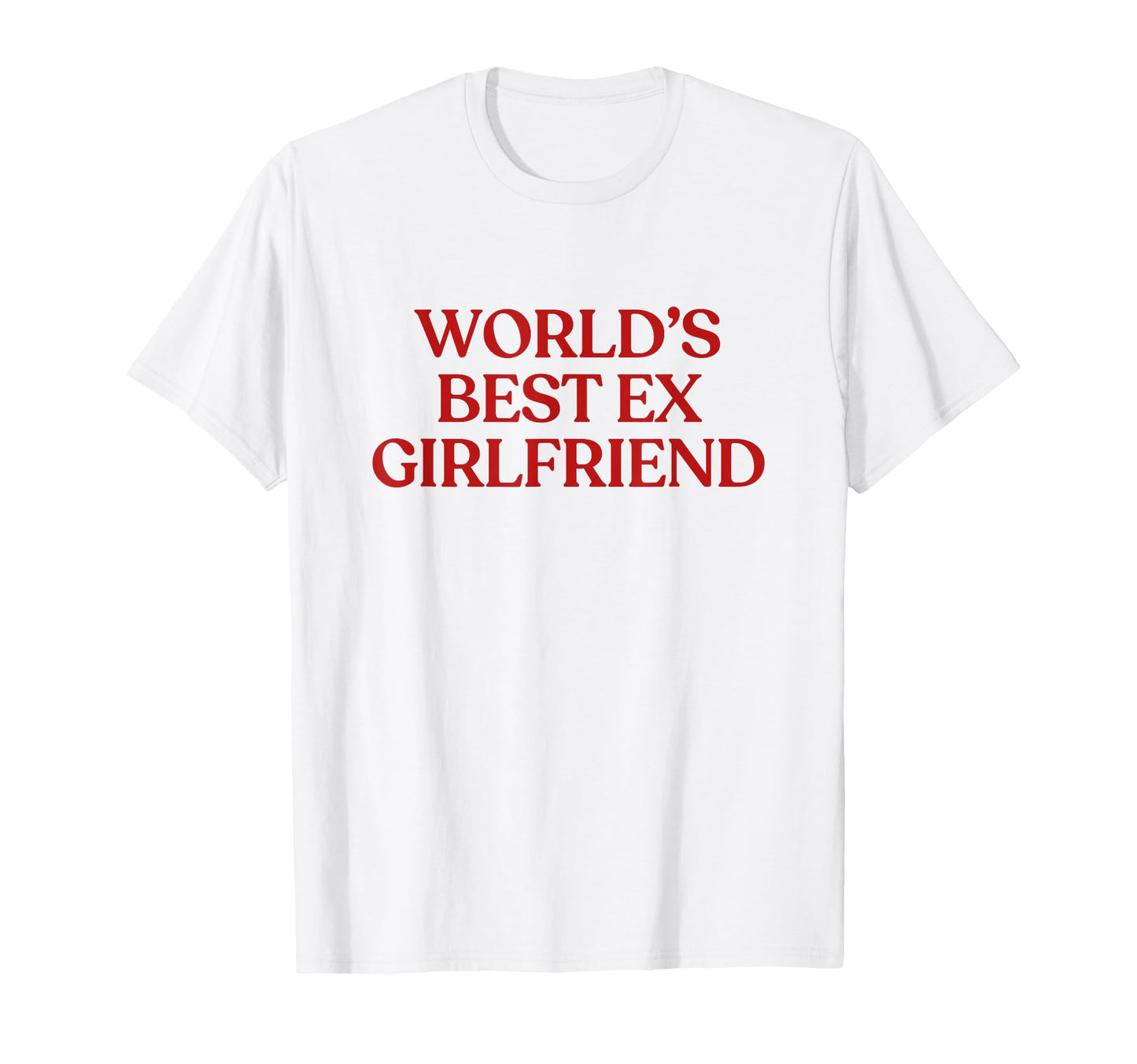 Worlds Best Ex Girlfriend Y2K T-Shirt - Minimalist Print Men Women - T-Shirt, Sweatshirt, Hoodie