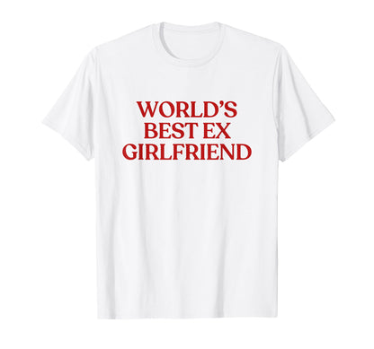 Worlds Best Ex Girlfriend Y2K T-Shirt - Minimalist Print Men Women - T-Shirt, Sweatshirt, Hoodie