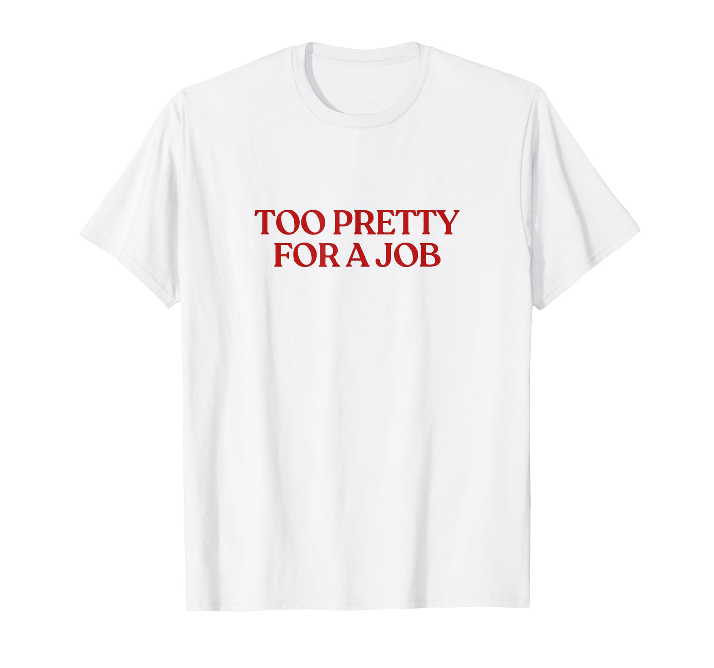 Too Pretty Job Y2K Aesthetic Trendy T-Shirt - Graphic Print for Adults - T-Shirt, Sweatshirt, Hoodie