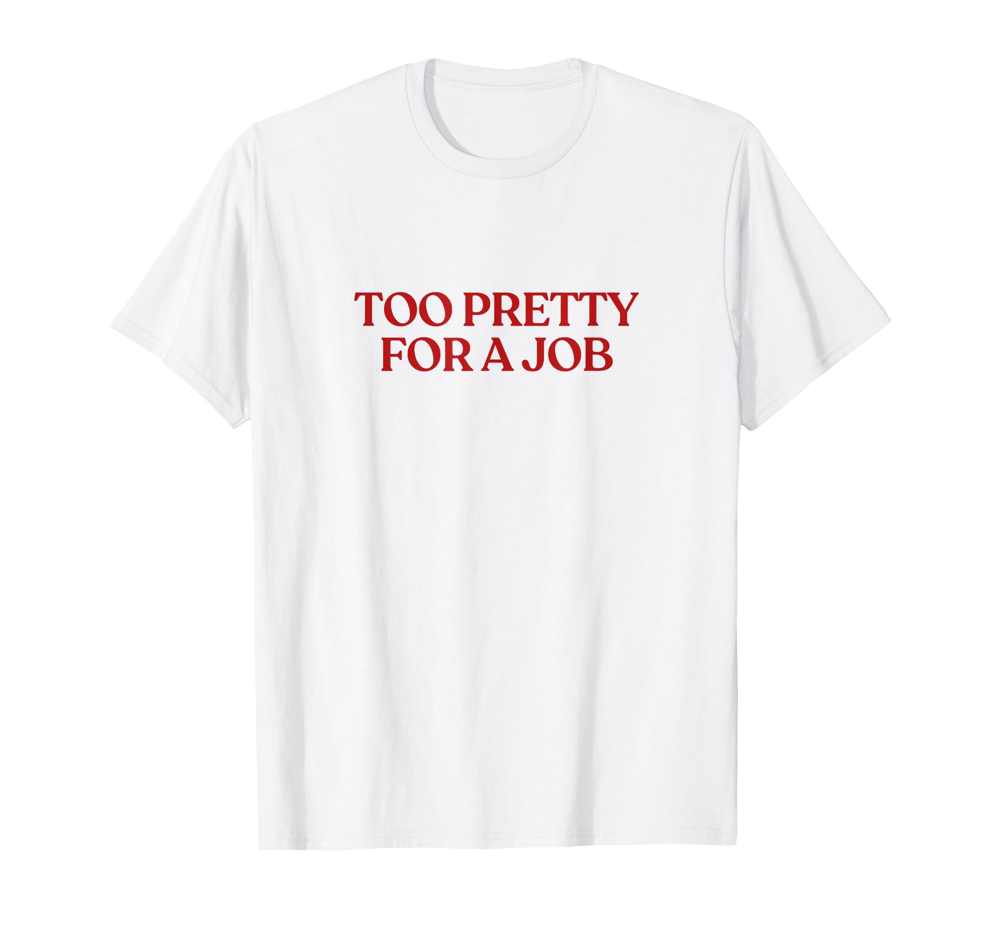 Too Pretty Job Y2K Aesthetic Trendy T-Shirt - Graphic Print for Adults - T-Shirt, Sweatshirt, Hoodie