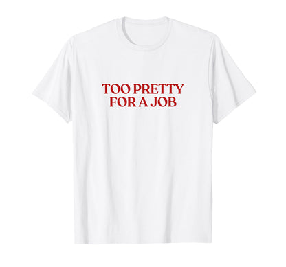 Too Pretty Job Y2K Aesthetic Trendy T-Shirt - Graphic Print for Adults - T-Shirt, Sweatshirt, Hoodie