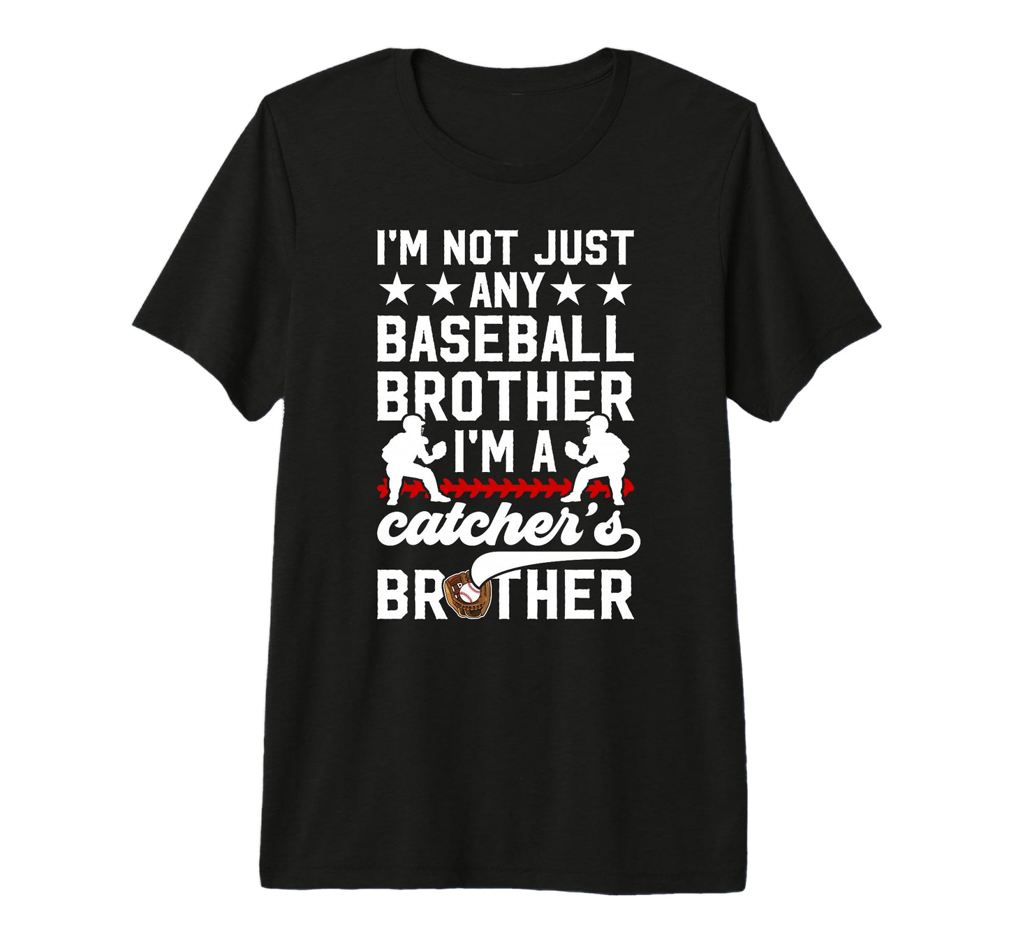 Im Baseball Catcher Brother Baseball T-Shirt - Novelty Apparel for Adults - T-Shirt, Sweatshirt, Hoodie