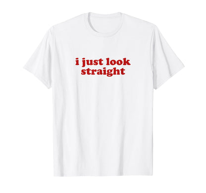 I Just Straight Y2K Aesthetic T-Shirt - Graphic Print Men Women - T-Shirt, Sweatshirt, Hoodie