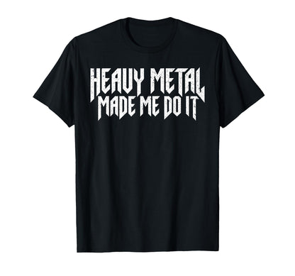 Heavy Metal Made Me Do It Rock Sign Rock T-Shirt - Novelty Apparel Unisex - T-Shirt, Sweatshirt, Hoodie