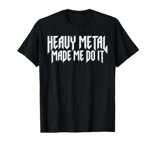 Heavy Metal Made Me Do It Rock Sign Rock T-Shirt - Novelty Apparel Unisex - T-Shirt, Sweatshirt, Hoodie