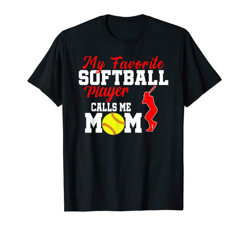 My Favorite Softball Player Calls Me Mom T-Shirt - Unique Graphic Unisex - T-Shirt, Sweatshirt, Hoodie