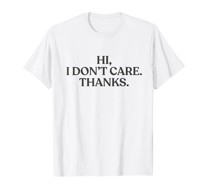Hi I Dont Care Thanks Y2K Aesthetic Trendy T-Shirt - Unique Graphic Unisex - T-Shirt, Sweatshirt, Hoodie
