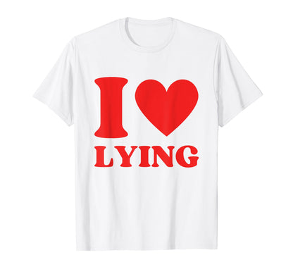 I Love Lying I Heart Lying Y2K T-Shirt - Streetwear Style Men Women - T-Shirt, Sweatshirt, Hoodie