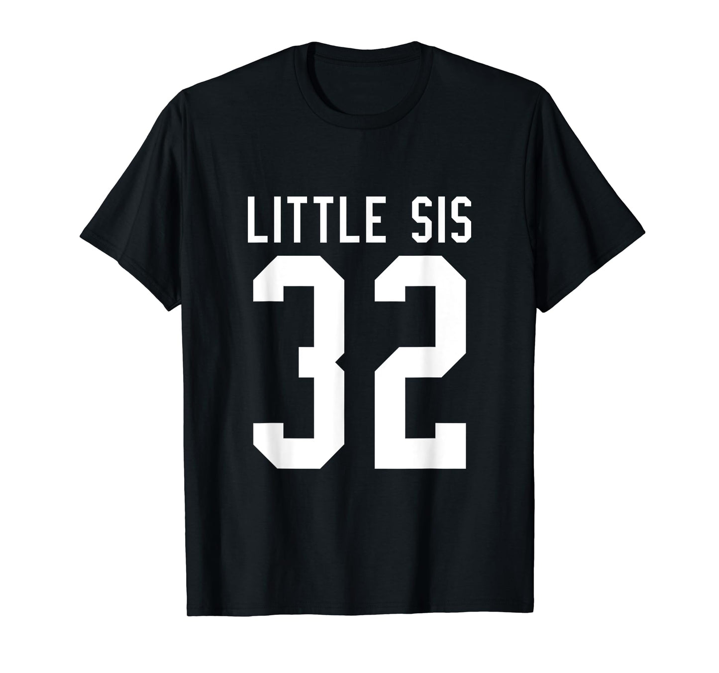 Number 32 Little Sis Biggest Fan T-Shirt - Casual Everyday Wear Men Women - T-Shirt, Sweatshirt, Hoodie