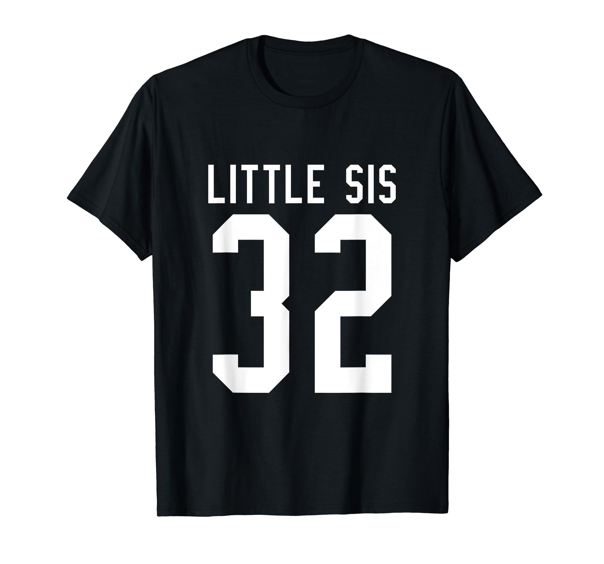 Number 32 Little Sis Biggest Fan T-Shirt - Casual Everyday Wear Men Women - T-Shirt, Sweatshirt, Hoodie