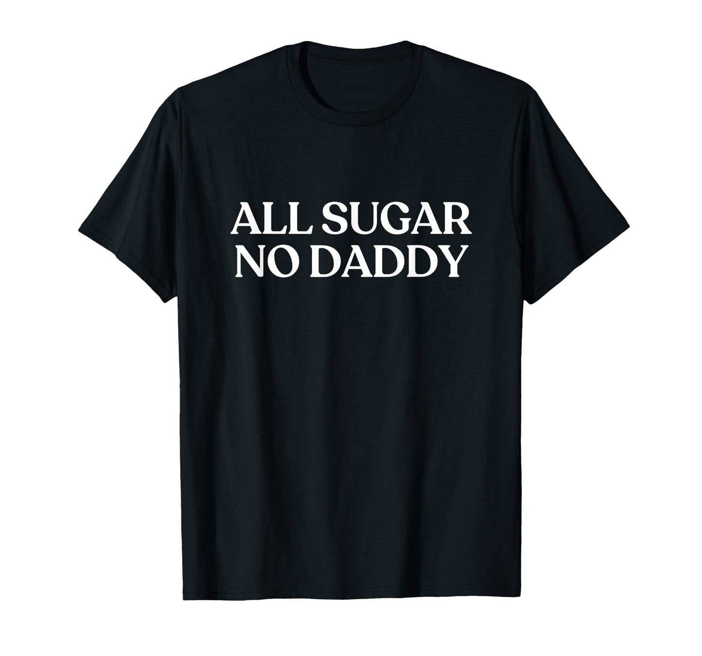 All Sugar No Daddy Y2K Aesthetic Trendy T-Shirt - Novelty Apparel Unisex - T-Shirt, Sweatshirt, Hoodie