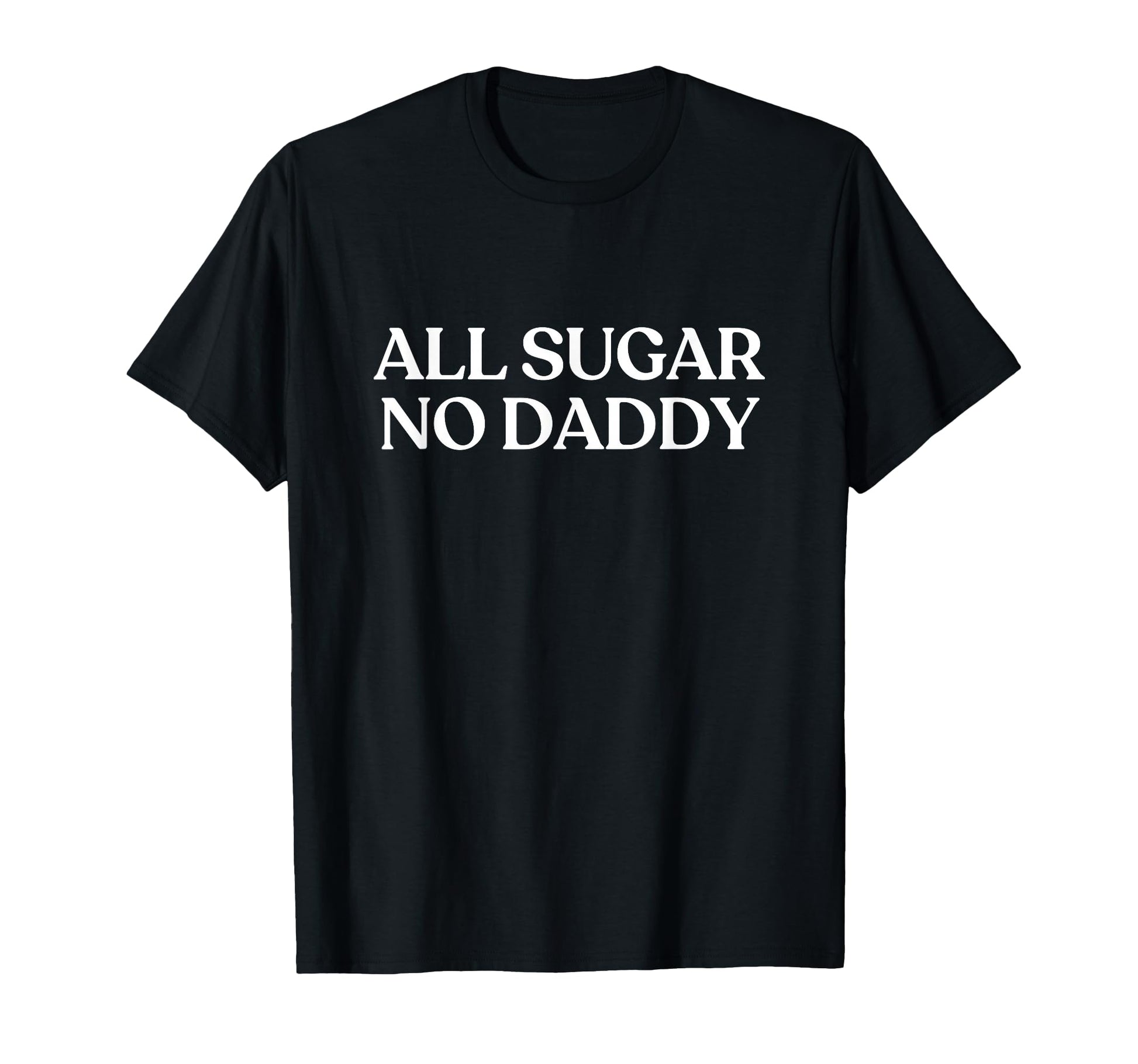 All Sugar No Daddy Y2K Aesthetic Trendy T-Shirt - Novelty Apparel Unisex - T-Shirt, Sweatshirt, Hoodie