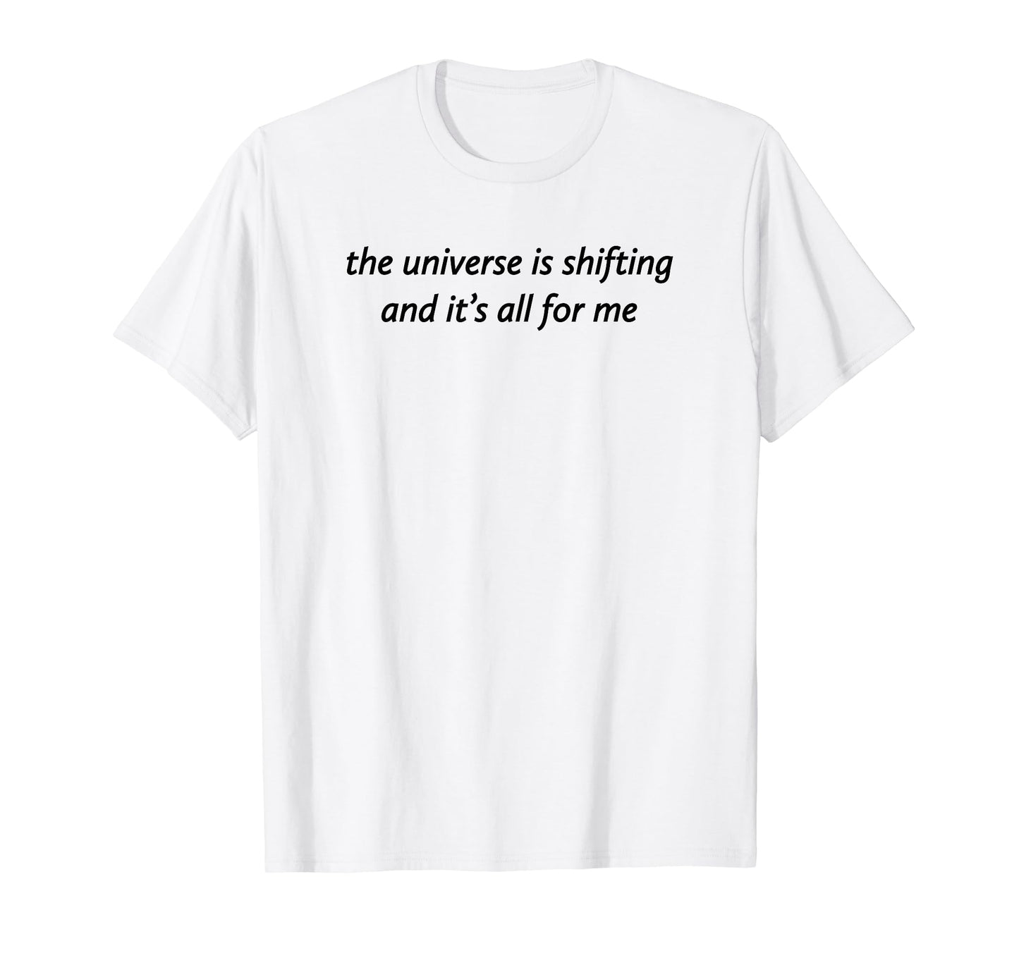 Universe Is Shifting And Its All Me T-Shirt - Novelty Apparel for Adults - T-Shirt, Sweatshirt, Hoodie