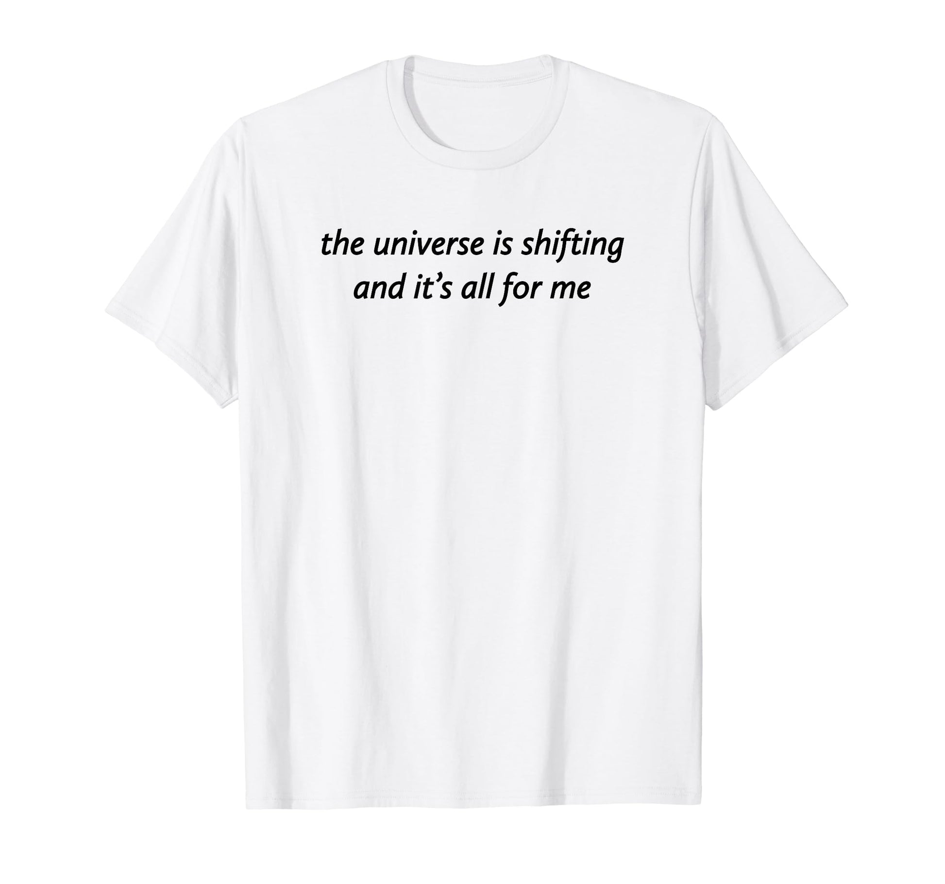 Universe Is Shifting And Its All Me T-Shirt - Novelty Apparel for Adults - T-Shirt, Sweatshirt, Hoodie