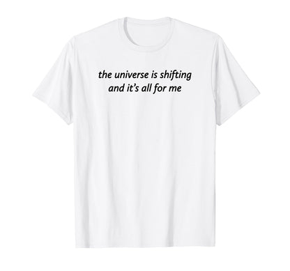 Universe Is Shifting And Its All Me T-Shirt - Novelty Apparel for Adults - T-Shirt, Sweatshirt, Hoodie