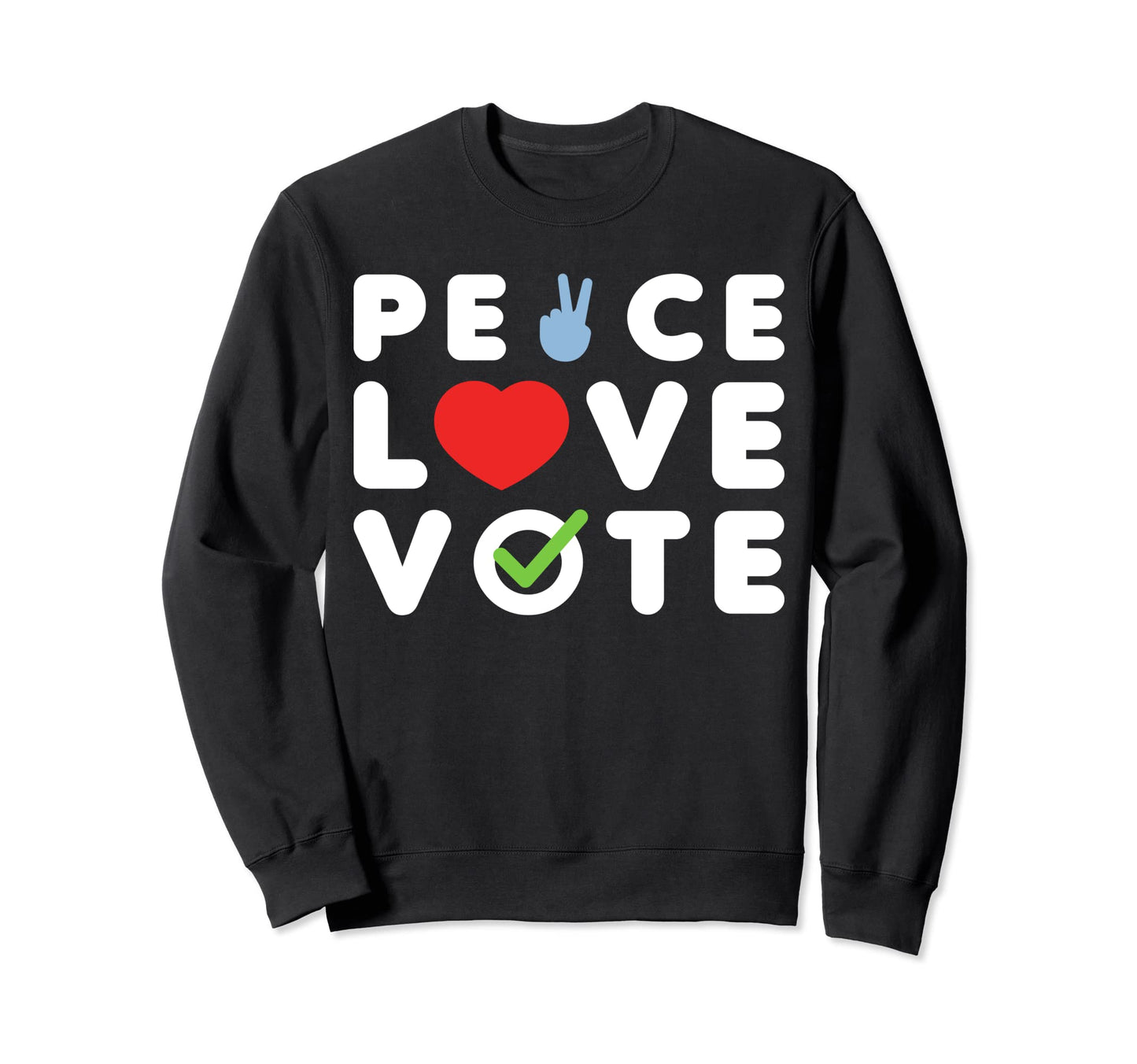 Peace Love Vote Sweatshirt - Casual Everyday Wear Men Women - T-Shirt, Sweatshirt, Hoodie