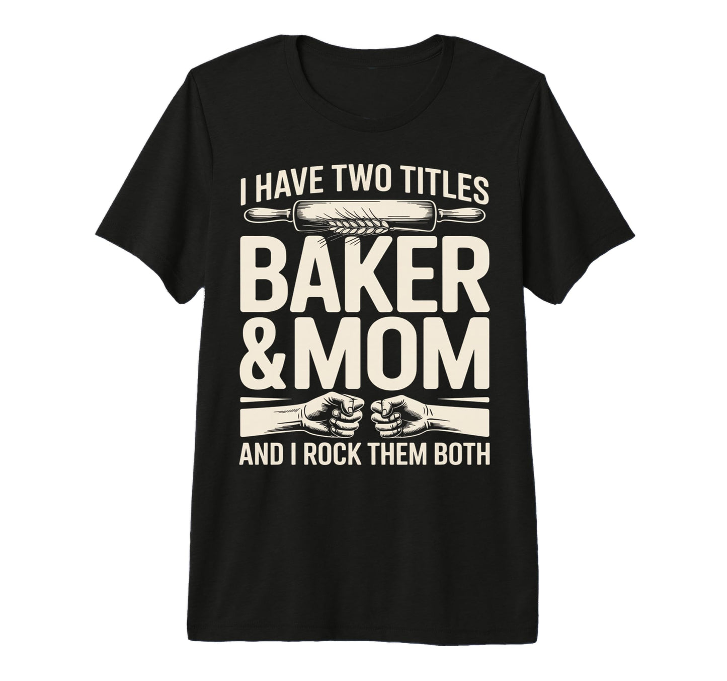 I Have Two Titles Baker And Mom Rock T-Shirt - Minimalist Print Men Women - T-Shirt, Sweatshirt, Hoodie