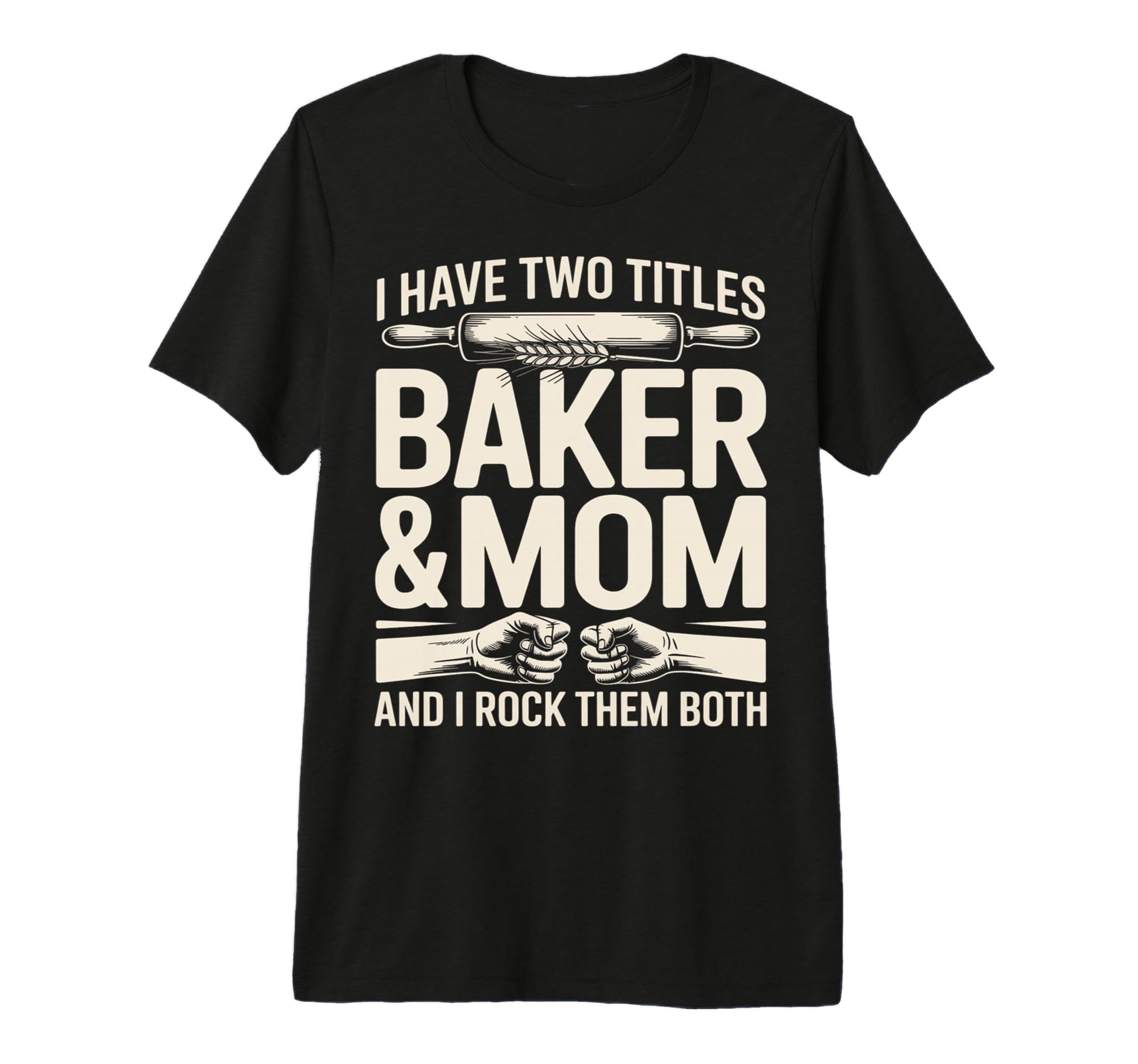 I Have Two Titles Baker And Mom Rock T-Shirt - Minimalist Print Men Women - T-Shirt, Sweatshirt, Hoodie