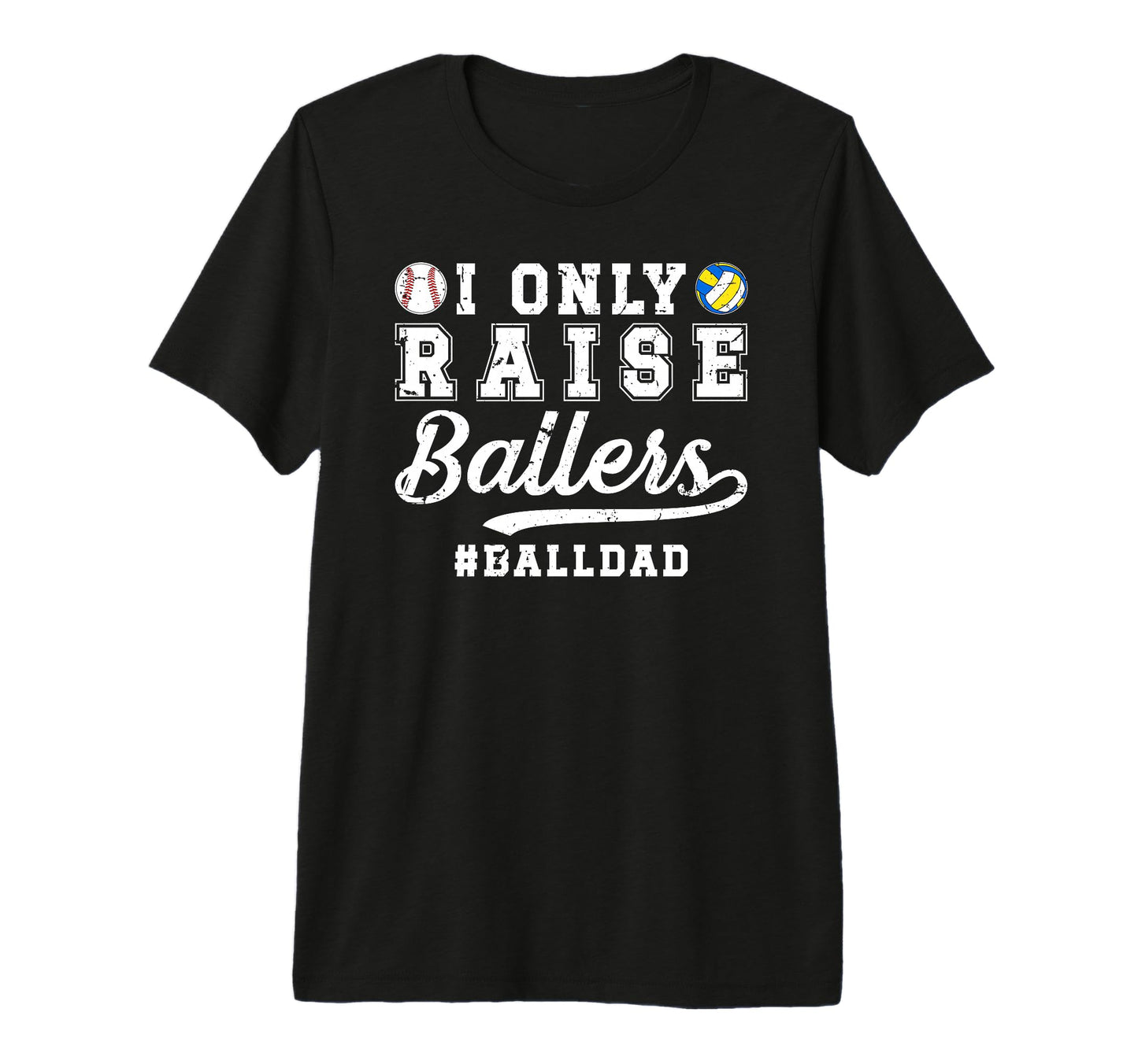 Mens I Only Raise Ballers Ball Dad T-Shirt - Trendy Graphic for Adults - T-Shirt, Sweatshirt, Hoodie
