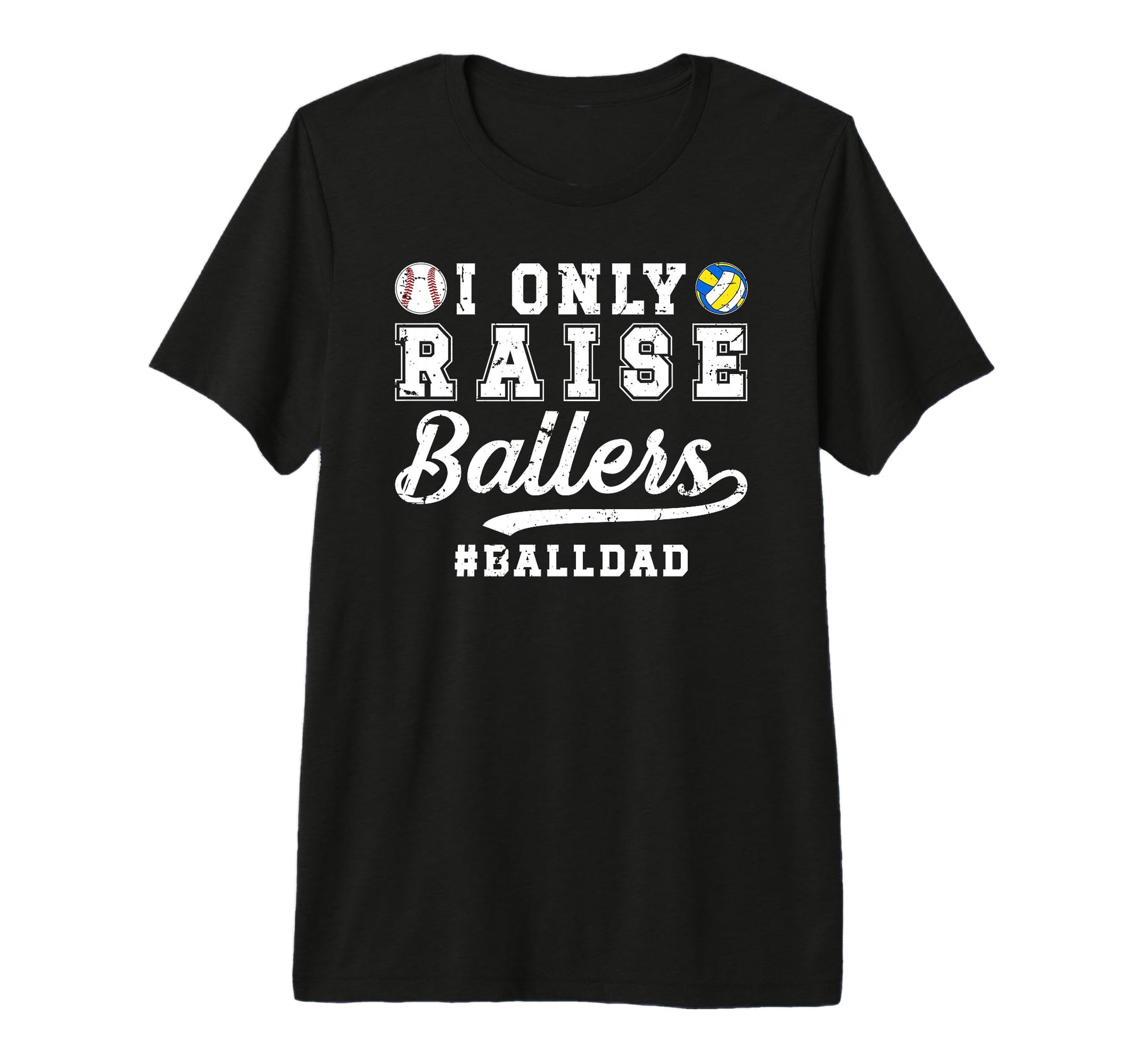 Mens I Only Raise Ballers Ball Dad T-Shirt - Trendy Graphic for Adults - T-Shirt, Sweatshirt, Hoodie