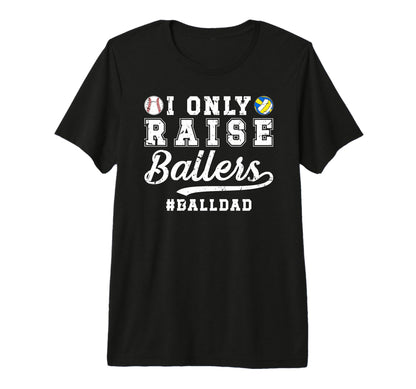 Mens I Only Raise Ballers Ball Dad T-Shirt - Trendy Graphic for Adults - T-Shirt, Sweatshirt, Hoodie