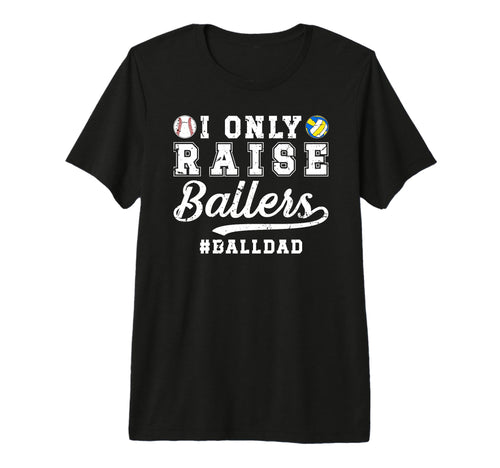 Mens I Only Raise Ballers Ball Dad T-Shirt - Trendy Graphic for Adults - T-Shirt, Sweatshirt, Hoodie
