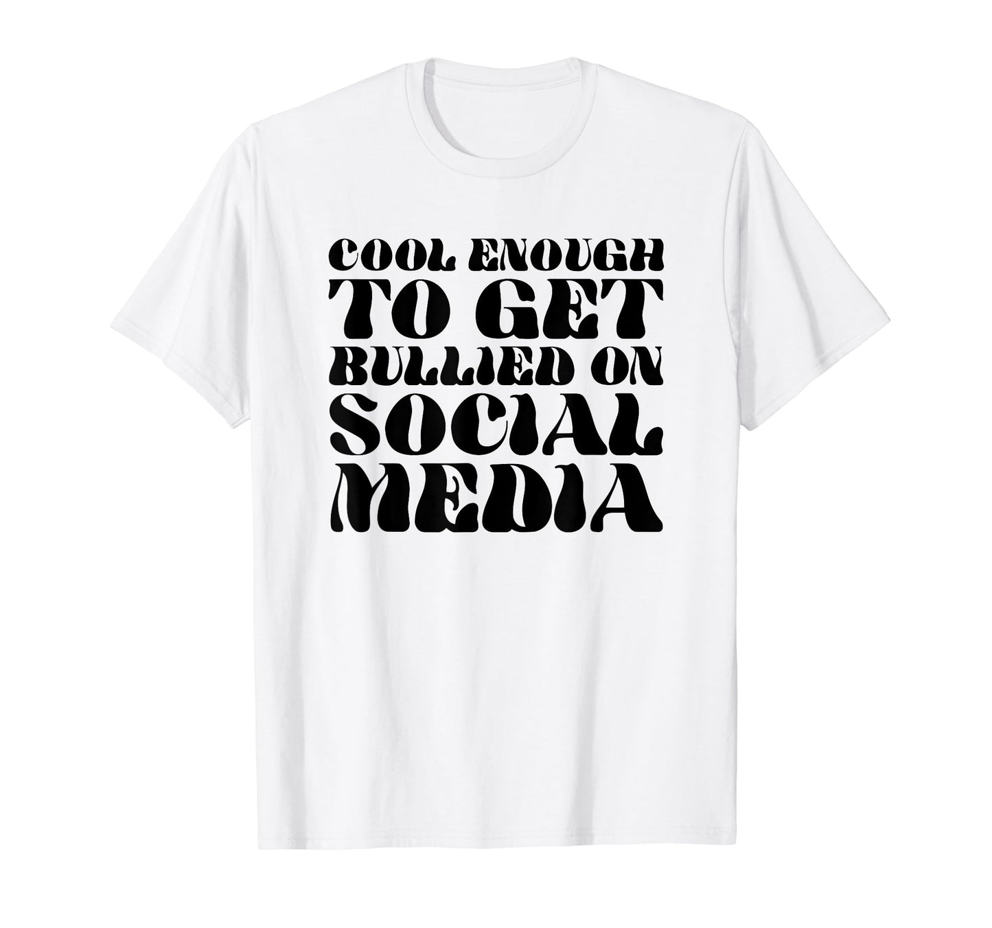Enough To Get Bullied Social T-Shirt - Casual Everyday Wear for Adults - T-Shirt, Sweatshirt, Hoodie