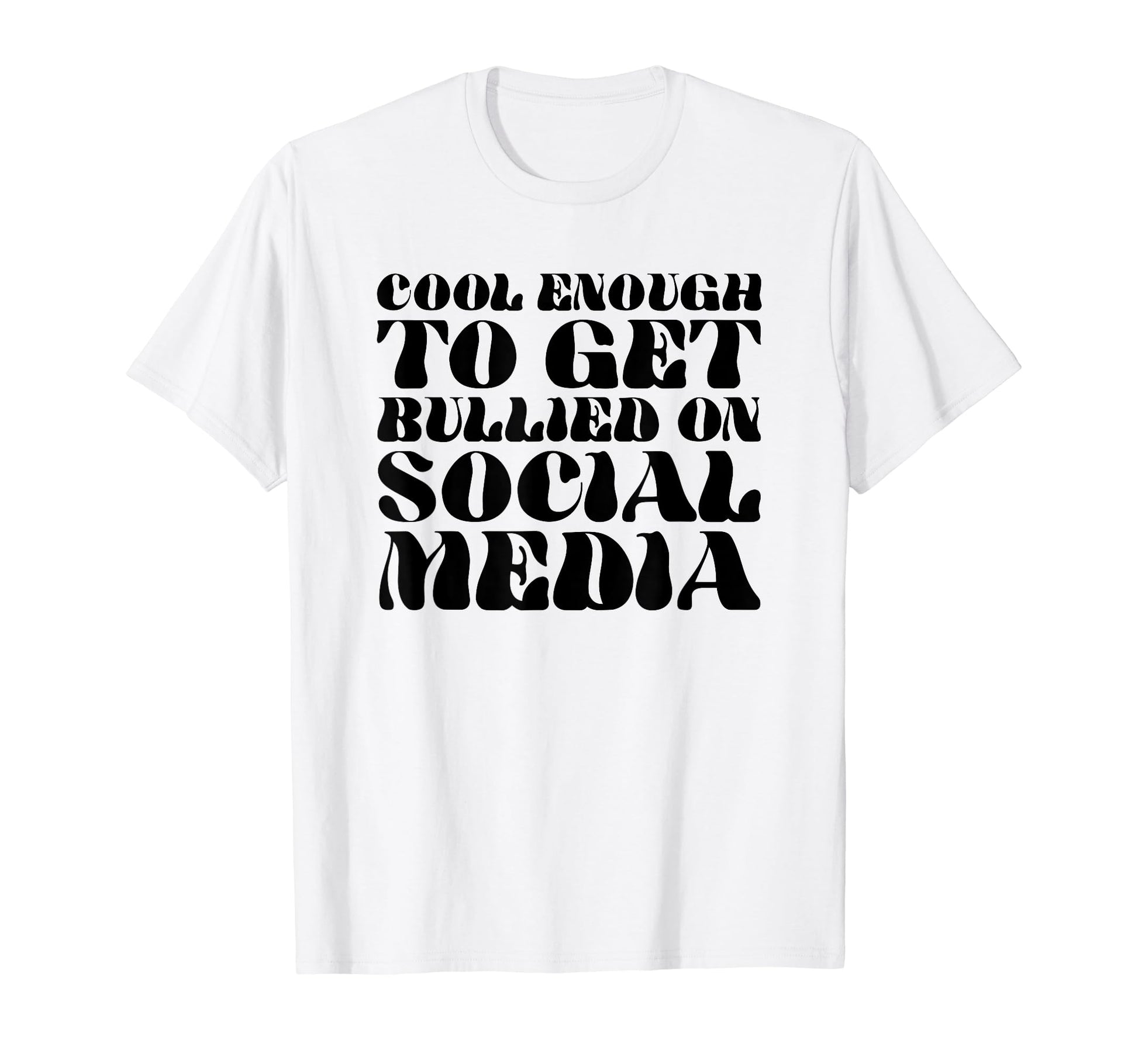 Enough To Get Bullied Social T-Shirt - Casual Everyday Wear for Adults - T-Shirt, Sweatshirt, Hoodie