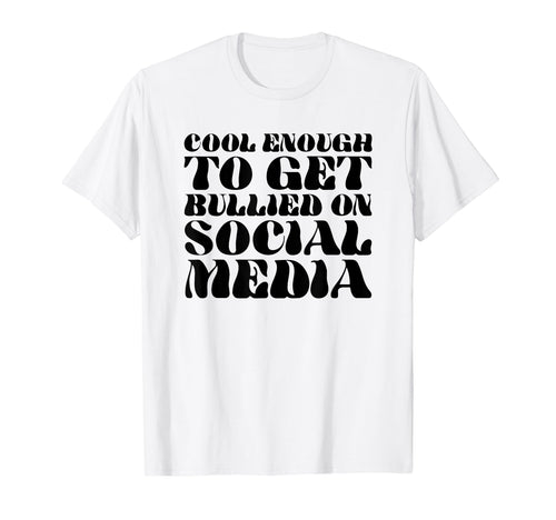 Enough To Get Bullied Social T-Shirt - Casual Everyday Wear for Adults - T-Shirt, Sweatshirt, Hoodie