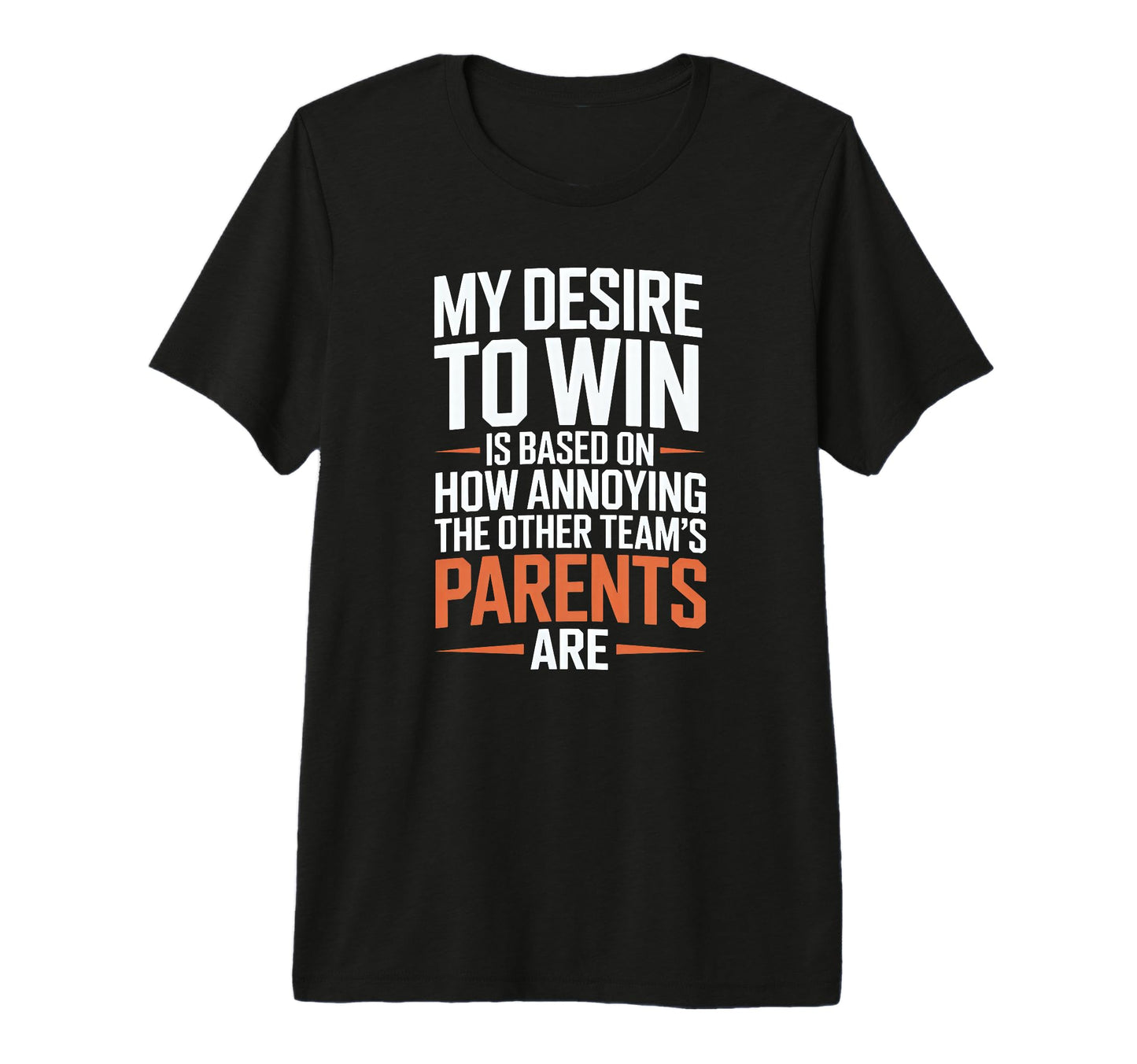 My Desire To Win Annoying Parents Funny T-Shirt - Graphic Print Men Women - T-Shirt, Sweatshirt, Hoodie