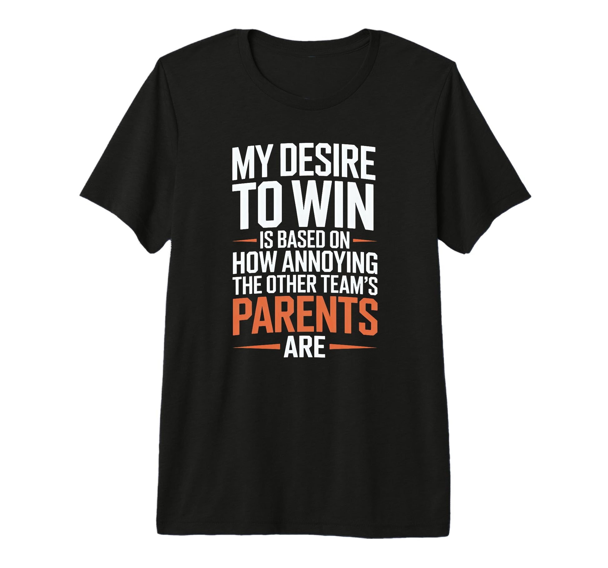 My Desire To Win Annoying Parents Funny T-Shirt - Graphic Print Men Women - T-Shirt, Sweatshirt, Hoodie