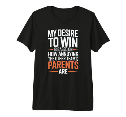 My Desire To Win Annoying Parents Funny T-Shirt - Graphic Print Men Women - T-Shirt, Sweatshirt, Hoodie