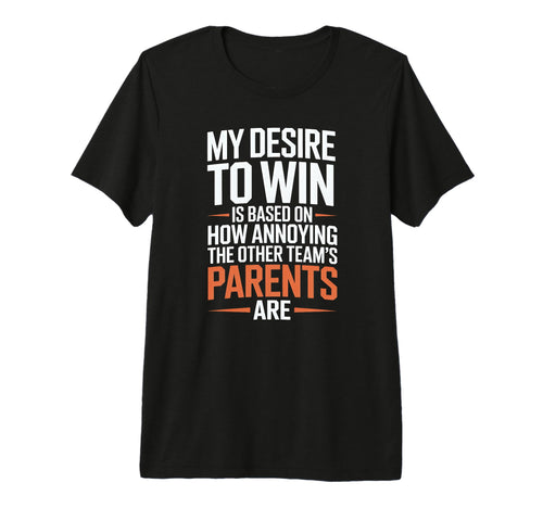 My Desire To Win Annoying Parents Funny T-Shirt - Graphic Print Men Women - T-Shirt, Sweatshirt, Hoodie