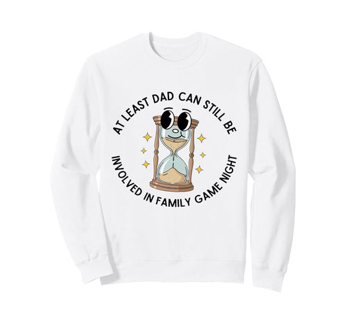 Least Dad Can Still Be Involved Sweatshirt - Custom Art Print for Adults - T-Shirt, Sweatshirt, Hoodie