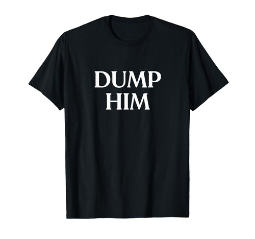 Dump Him Y2K Aesthetic Trendy T-Shirt - Graphic Print for Adults - T-Shirt, Sweatshirt, Hoodie